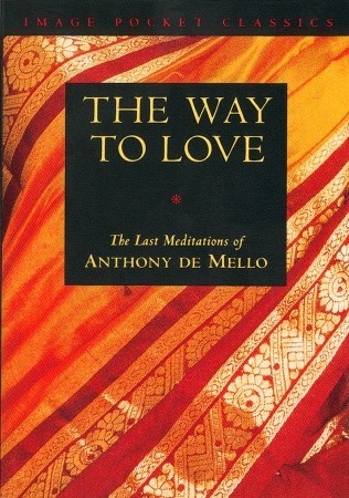 The Way to Love: by Anthony de Mello